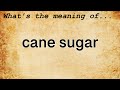 Cane Sugar Meaning | Definition of Cane Sugar