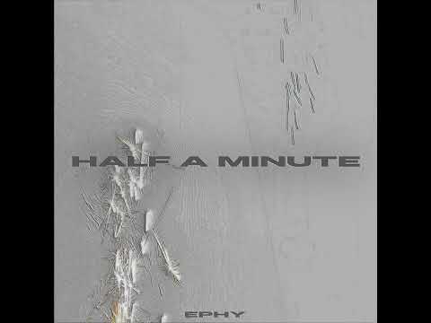 EPHY - HALF A MINUTE (Official Audio)