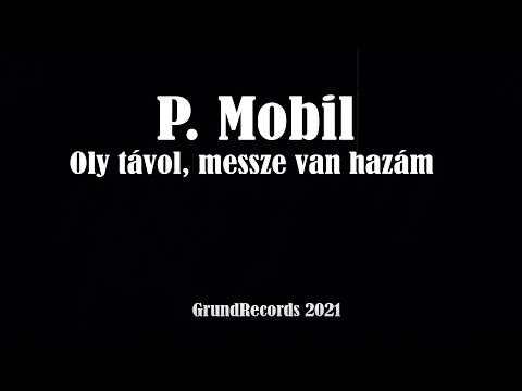P.Mobil - Oly távol, messze van hazám (Hivatalos videoklip - 2021.) - dalszöveggel