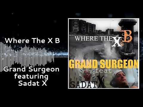 Where The X B - Grand Surgeon featuring Sadat X