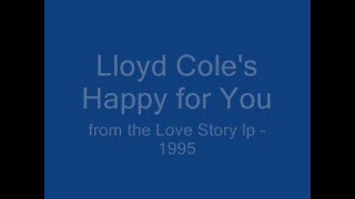 Lloyd Cole - Happy for You