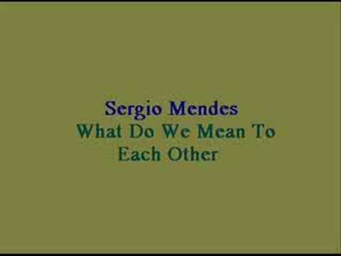 Sergio Mendes - What Do We Mean To Each Other