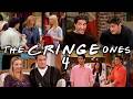 The Ones That Make You Cringe Part 4 Friends