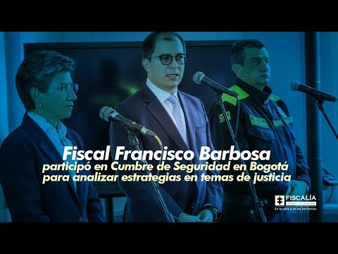 Fiscal Francisco Barbosa participó en Cumbre de Seguridad en Bogotá