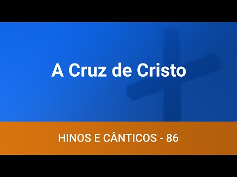 Hinos e Cânticos - 86 - A Cruz de Cristo