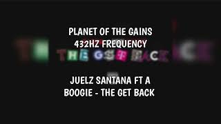 JUELZ SANTANA FT A BOOGIE - THE GET BACK (432HZ)