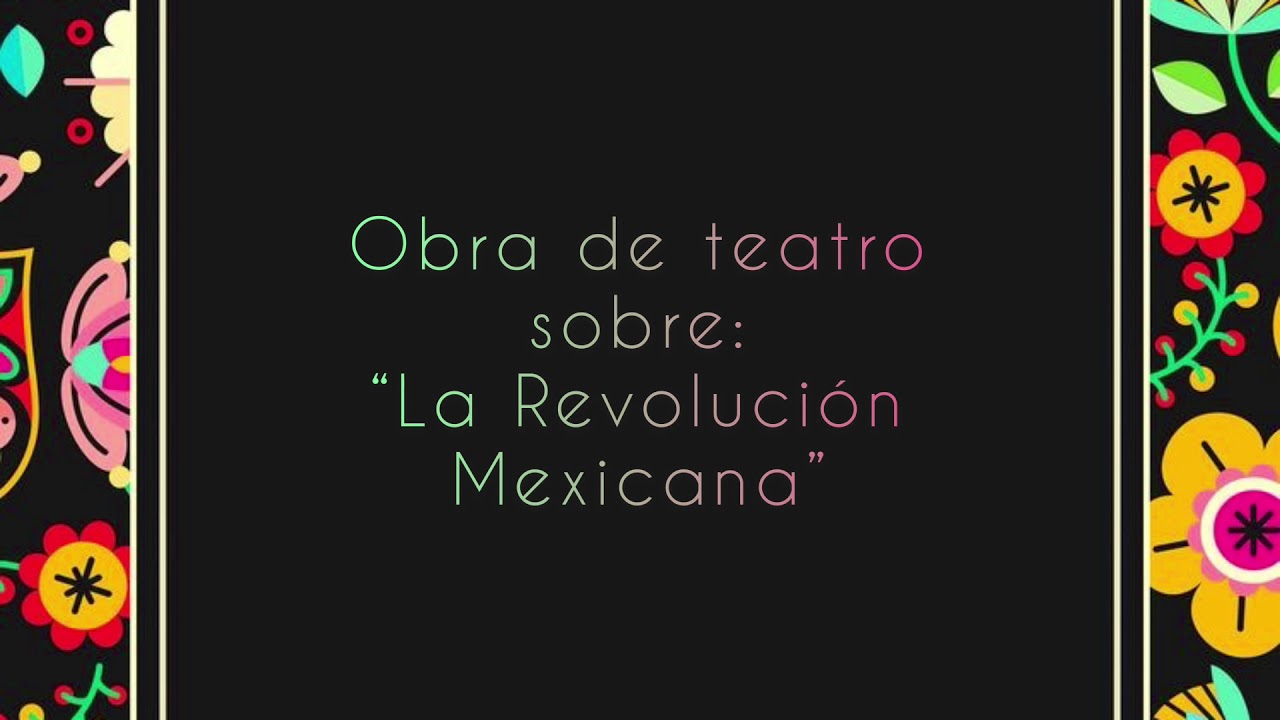 Watch Obra de teatro sobre: La Revolución Mexicana Now Obra de teatro sobre: La Revolución Mexicana