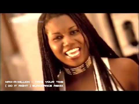 Max A Million  _ Take Your Time Do It Right Eurodance Remix