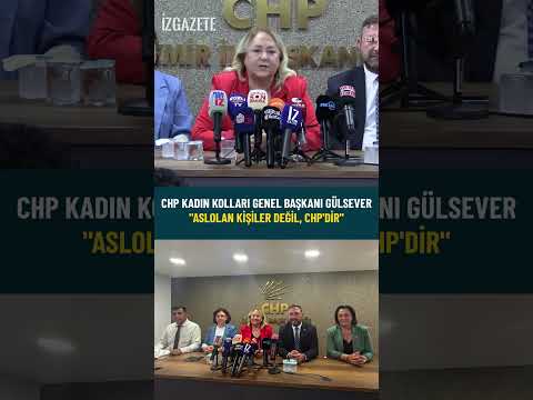 CHP Kadın Kolları Genel Başkanı Gülsever: "Aslolan kişiler değil, CHP'dir" #chp #kadinkollari