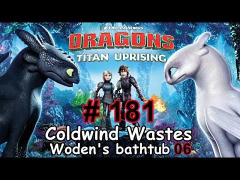 Dragons: Titan Uprising  Let's Play / BP 6000+ / Coldwind Waster - Woden's Bathtub 06 / Episode 181