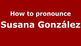 How to pronounce Susana González