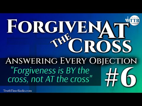 6) Forgiven AT The Cross Or BY The Cross? | Paul's Gospel | Rightly Dividing The Word of Truth