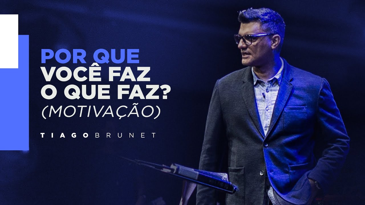 Tiago Brunet - Por que você faz o que faz? (Motivação)