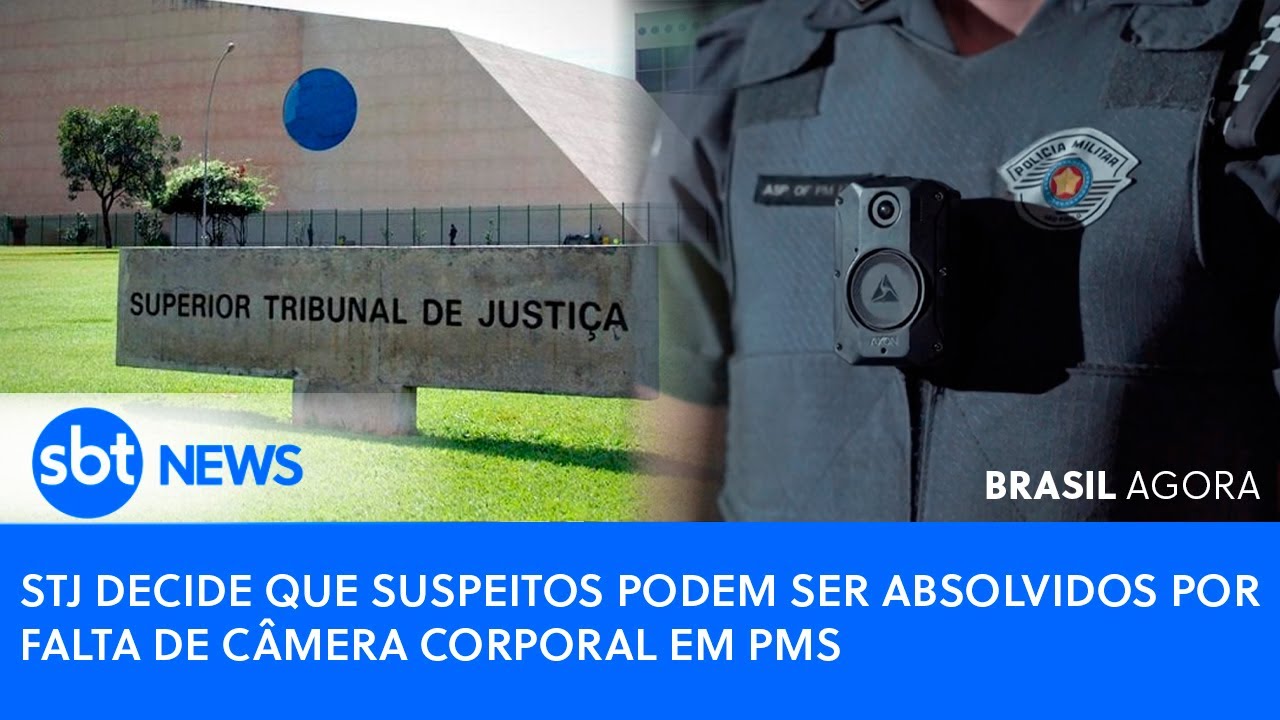 🔴Brasil Agora: STJ decide que suspeitos podem ser absolvidos por falta de câmera corporal em PMs