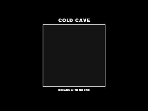 Cold Cave - Oceans With No End (Full EP)