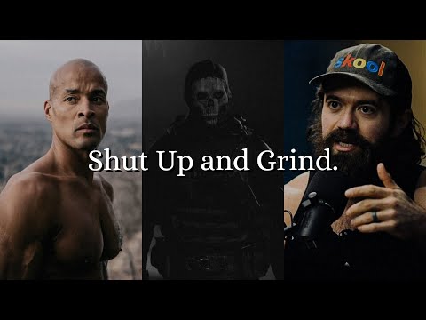 Shut Up and Grind.