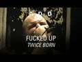 Fucked Up - Twice Born - A-D-D - Pitchfork Fucked Up - Twice Born - A-D-D