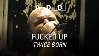 Fucked Up - Twice Born - A-D-D