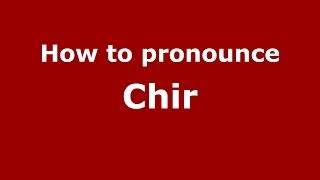 How to pronounce Chir