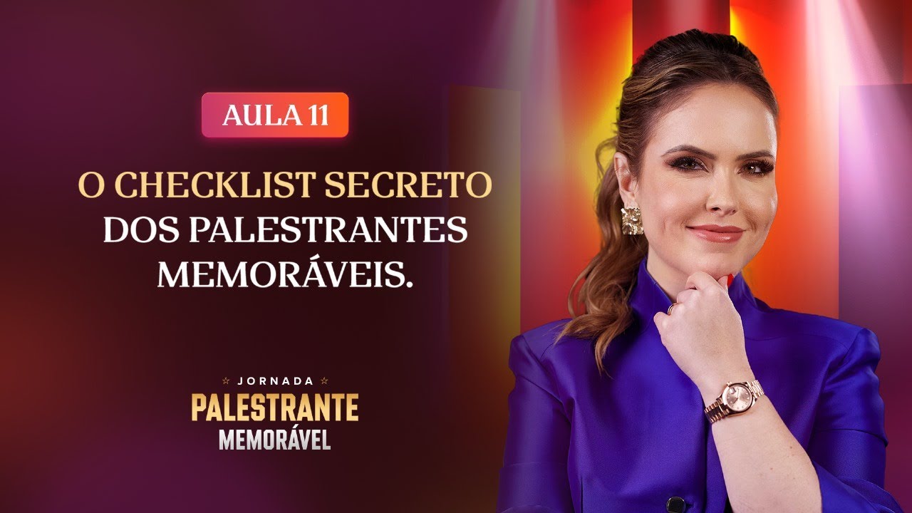AULA 11: O checklist secreto dos palestrantes memoráveis
