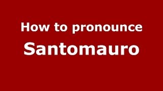 How to pronounce Santomauro