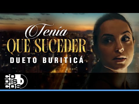 Tenía Que Suceder, Dueto Buriticá - Video