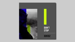 80KIDZ | Don’t Stop (Official Audio)