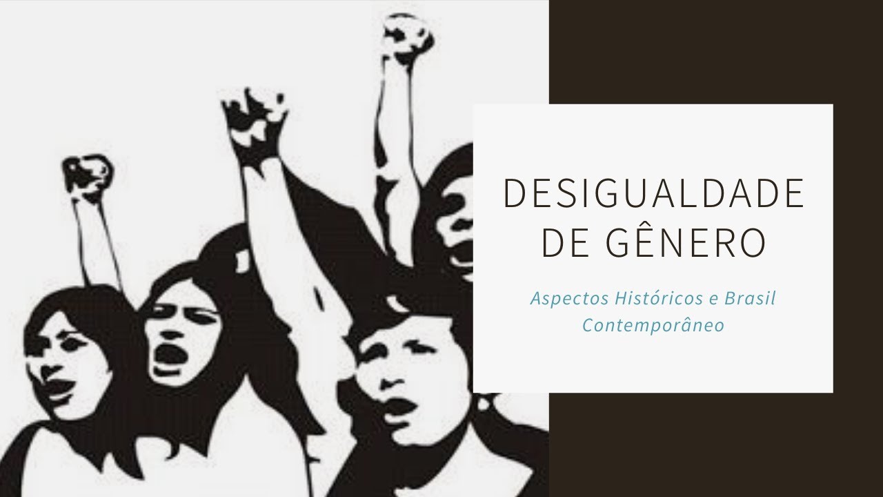 Desigualdade de gênero  aspectos históricos e Brasil contemporâneo