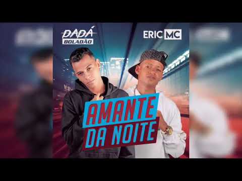 Dadá Boladão feat Mc Eric - Amante da noite ( Batidão Romântico )