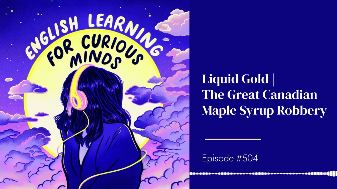 #504 | Liquid Gold | The Great Canadian Maple Syrup Robbery