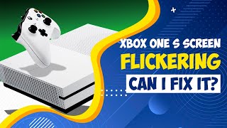 This Xbox One S Has A Flickering Display... Can I Fix It?