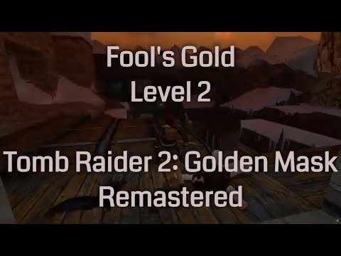 Fool's Gold - Tomb Raider 2: Golden Mask - Remastered (Level 2)