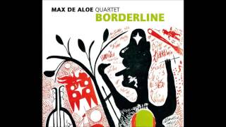 BORDERLINE (full CD) Max De Aloe Quartet