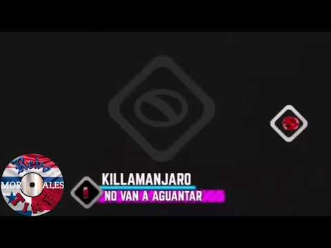 KILLAMANJARO - NO VAN A AGUANTAR