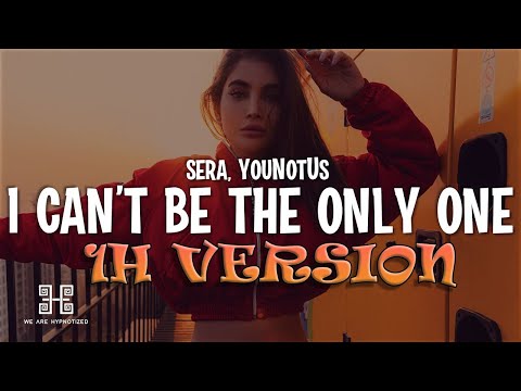 SERA x YouNotUs - I Can't Be The Only One (1H VERSION)