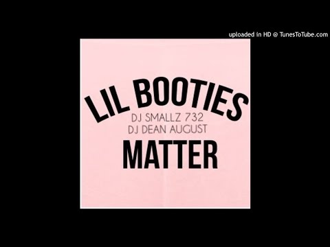 DJ Smallz 732 Feat. DJ Dean August - Lil Booties Matter
