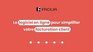 Simplifiez votre facturation client avec Facilia