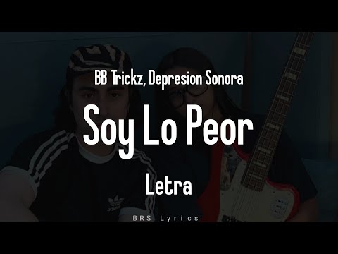 BB Trickz, Depresion Sonora - Soy Lo Peor (Letra)