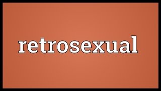Retrosexual Meaning