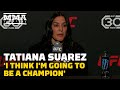 Tatiana Suarez: 'I Think I'm Going To Be Champion' | UFC Vegas 70 | MMA Fighting