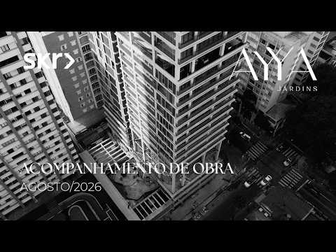 AYYA JARDINS | SKR - Acompanhamento de obras - Agosto/2026