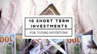 10 Short Term Investments That are Great For Young Investors.