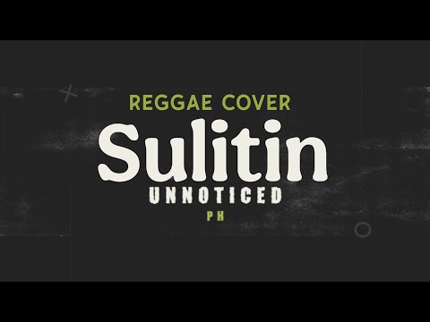 Unnoticed PH - Sulitin (Reggae cover) 