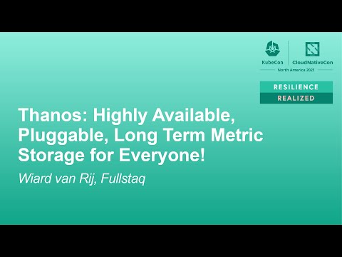 Thanos: Highly Available, Pluggable, Long Term Metric Storage for Everyone!- Wiard van Rij, Fullstaq