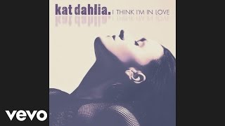 Kat Dahlia - I Think I&#39;m In Love (Audio)