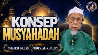 Konsep & Kefahaman Musyahadah - Tuan Guru Shaikh Dr Jahid Sidek Al-Khalidi