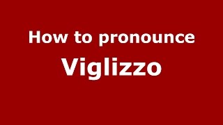 How to pronounce Viglizzo