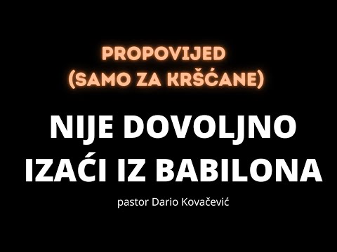 Nije dovoljno izaći iz Babilona (propovijed/Dario Kovačević)