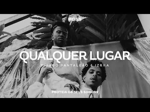 THIAGO PANTALEÃO E IZRRA - QUALQUER LUGAR | POSS 2