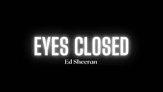 Ed Sheeran - Eyes Closed (Song)